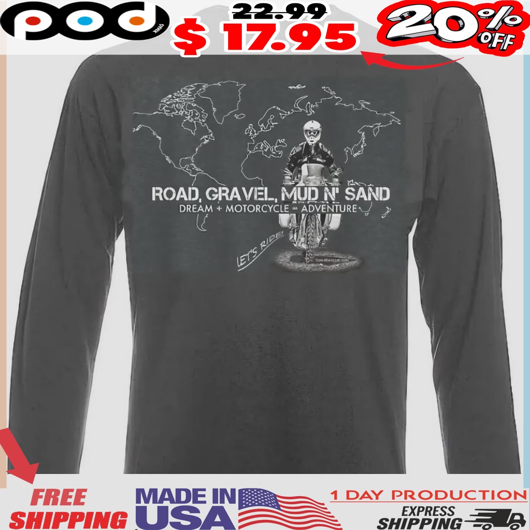 Road Gravel Mud and Sand Let's Ride map Shirt 1 Road Gravel Mud and Sand Let's Ride map Shirt