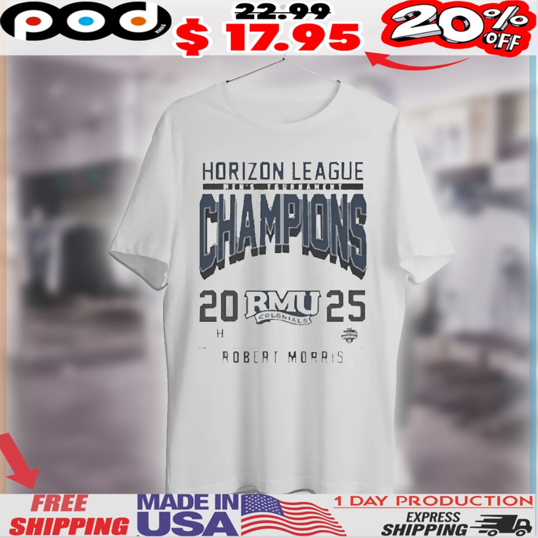 Robert Morris Colonials Horizon League Men's Tournament Champions RMU 2025 shirt 1 Robert Morris Colonials Horizon League Men's Tournament Champions RMU 2025 shirt
