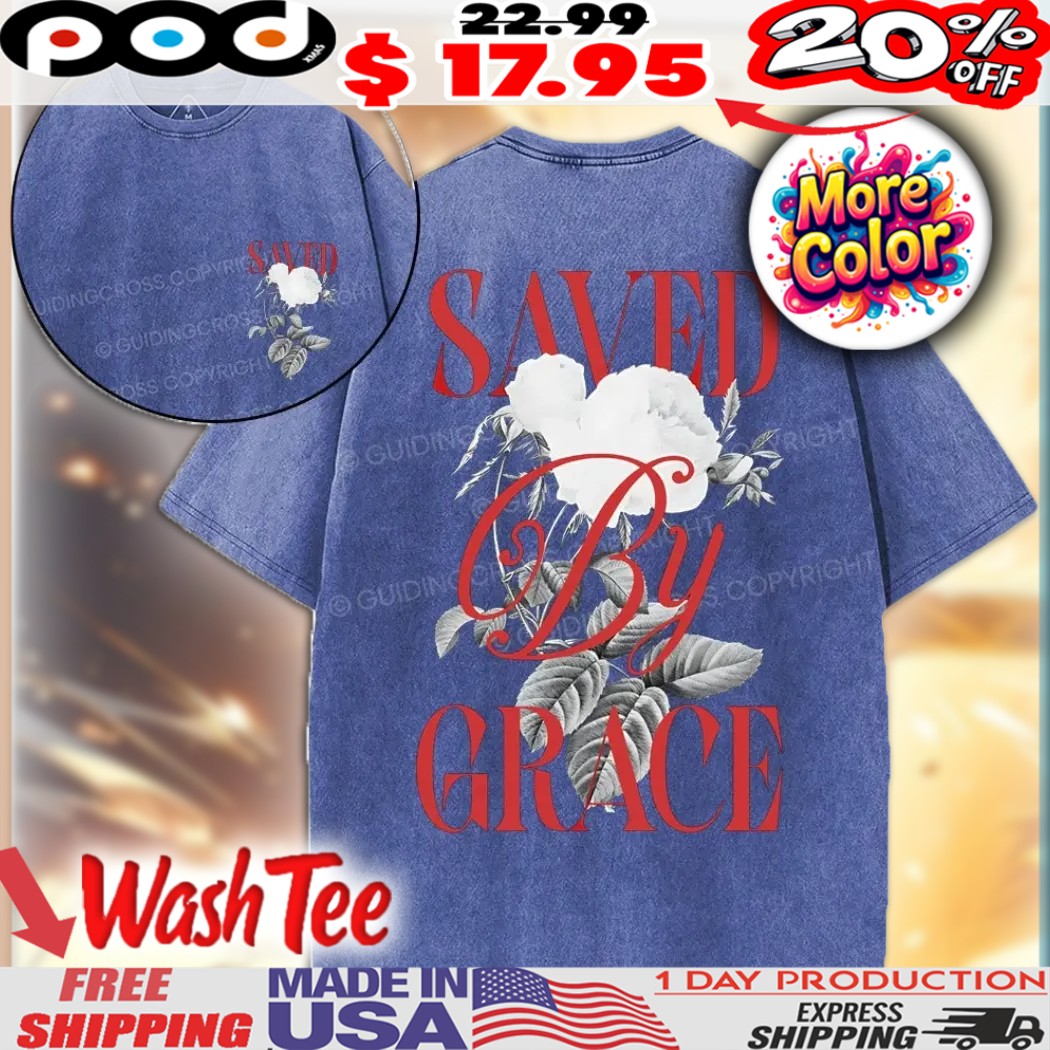 Rose Saved By Grace Christian Shirt