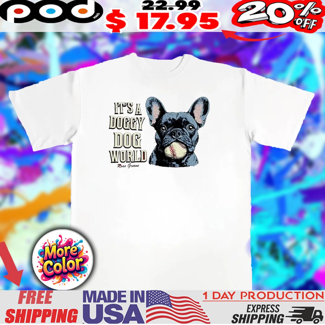 Ross Greene it’s a Doggy Dog World shirt