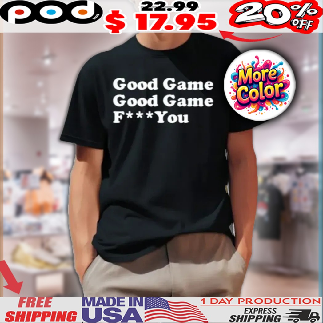 Sarah Spain Good Game Good Game Fuck You Shirt