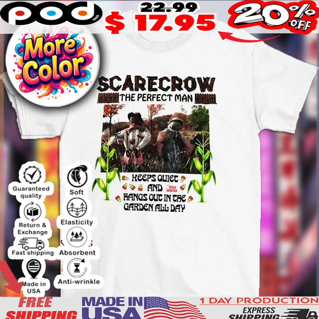 Scarecrow the perfect man keeps quiet and hangs out in the garden all day 2025 shirt