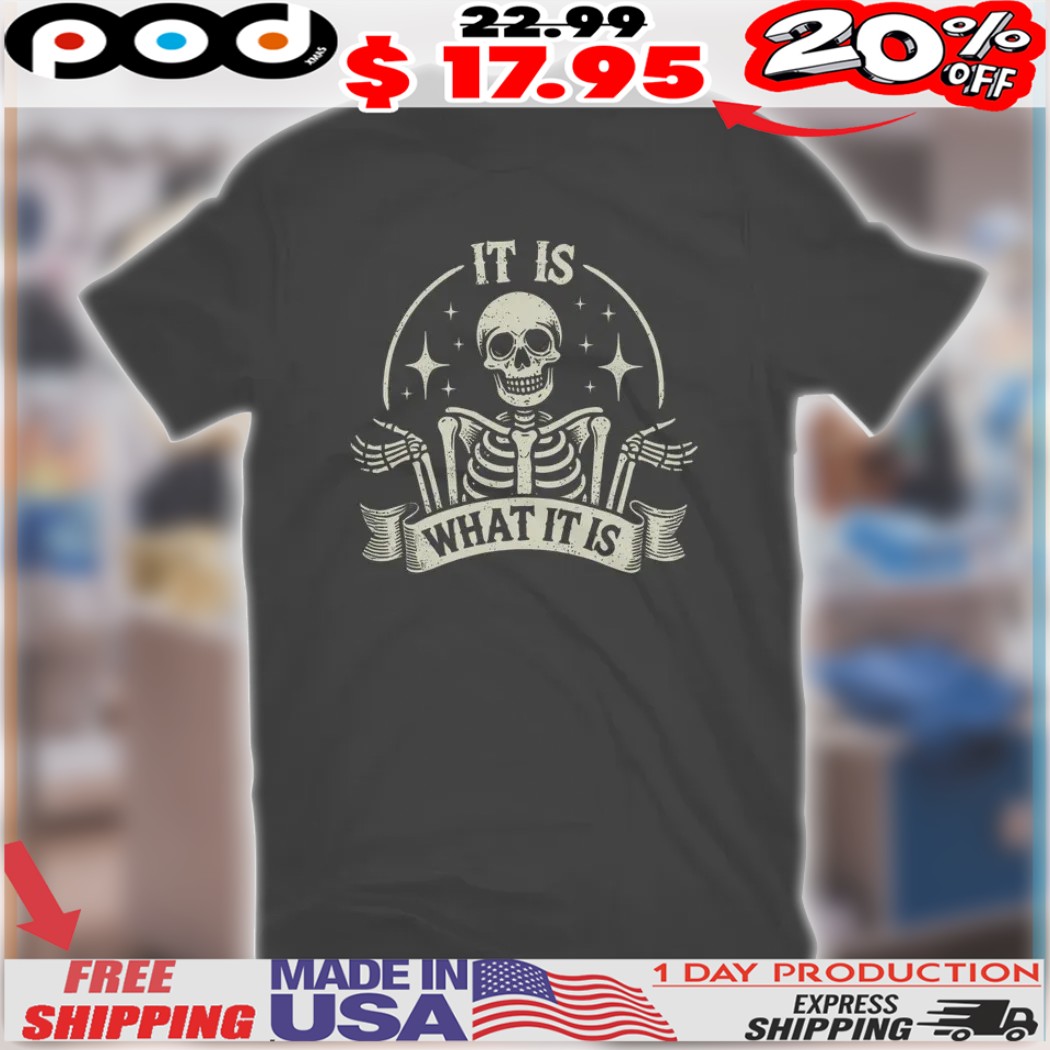 Skeleton It Is What It Is Shirt