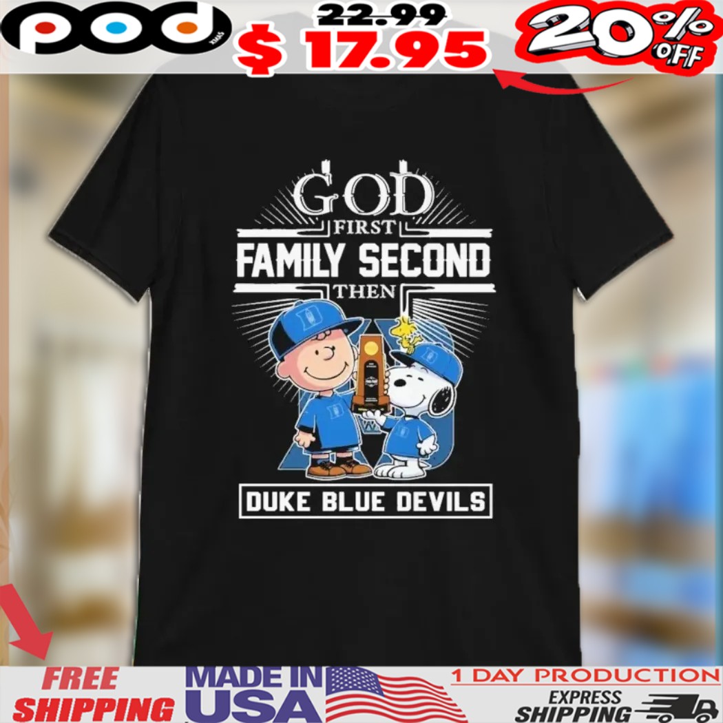 Snoopy And Charlie Brown Woodstock God First Family Second Then Duke Blue Devils NCAA Final Four March Madness Trophy Shirt 1 Snoopy And Charlie Brown Woodstock God First Family Second Then Duke Blue Devils NCAA Final Four March Madness Trophy Shirt