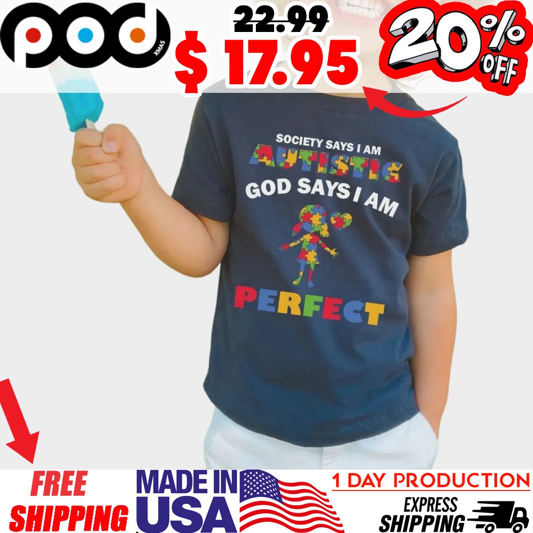 Society Says I Am Autistic God Says I Am Perfect Autism Awareness Day Shirt