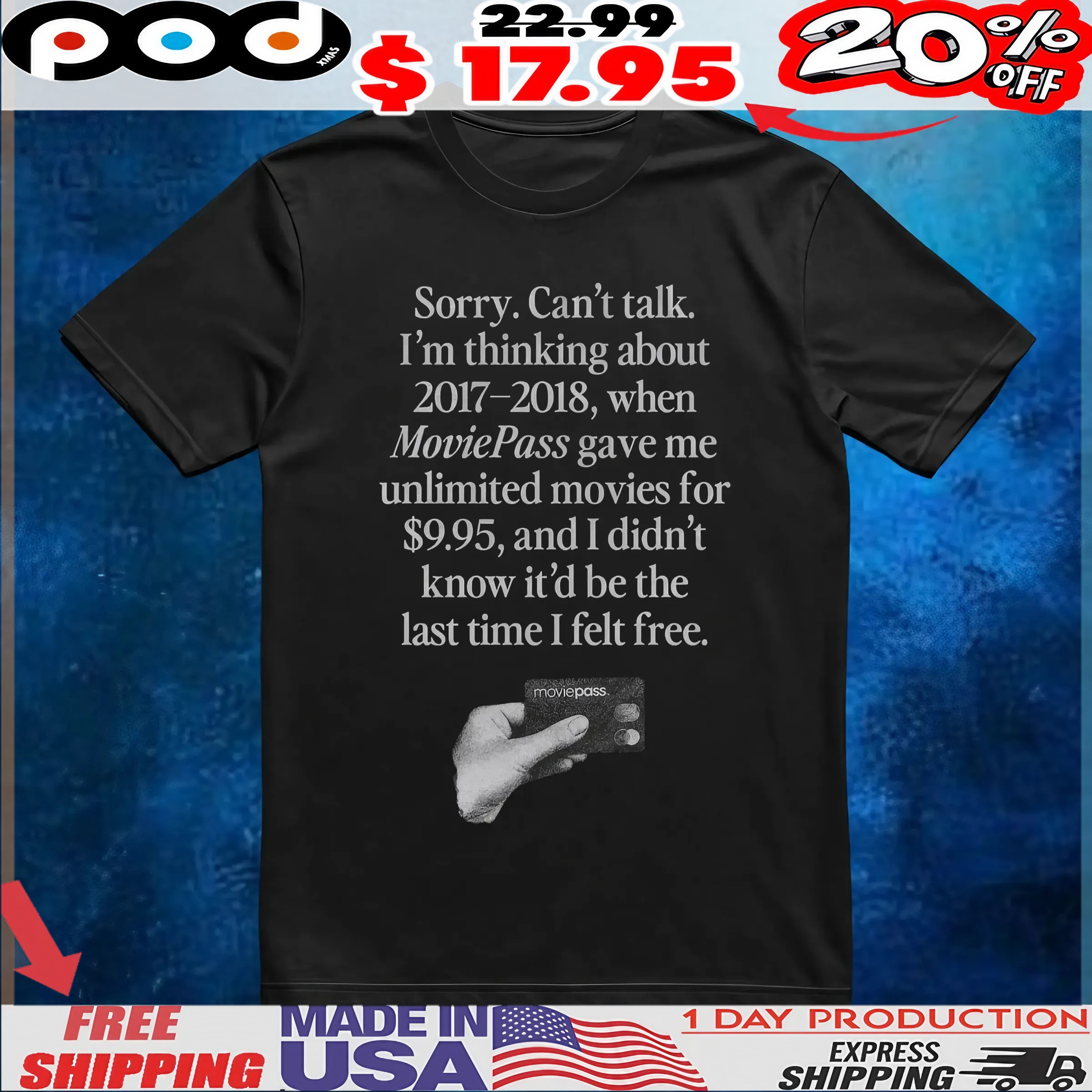 Sorry Can't Talk I'm Thinking About 2017-2018, When Moviepass Gave Me Unlimited Movies For $9,95, And I Didn't Know It'd Be The Last Time I Felt Free T Shirt