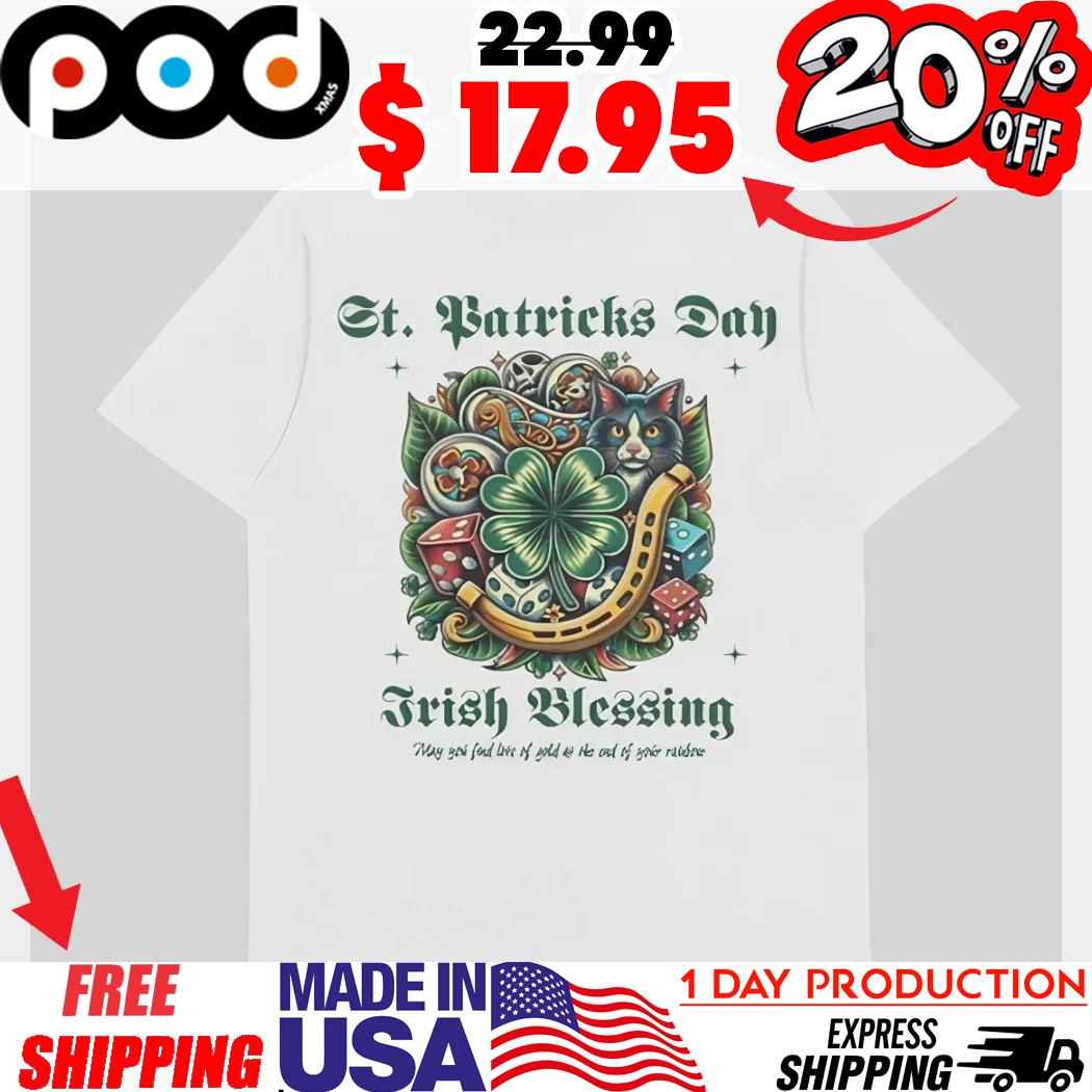 St Patricks Day Irish Blessing May you find love of gold at the end of your rainbow shirt