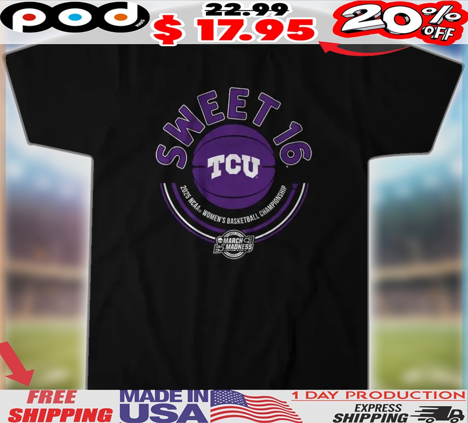 Tcu Women's Basketball Sweet Sixteen 2025 NCAA Women's Basketball Championship Shirt