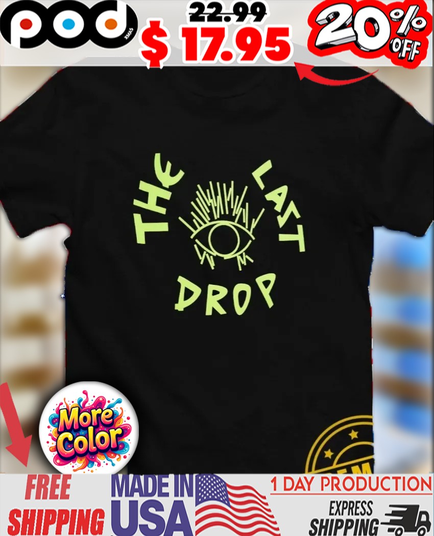The Last Drop eye shirt 1 The Last Drop eye shirt