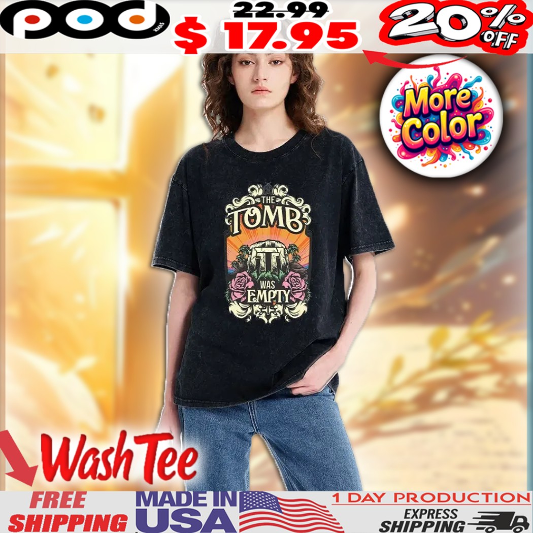 The Tomb Is Empty Christian Easter Resurrection Happy Easter Day Washed Shirt