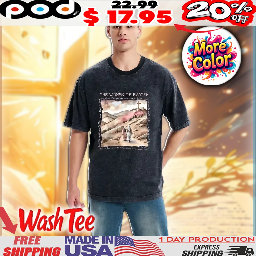 The Women Of Easter Christian For He Has Come To Life Again Even As He Said Christian Shirt 1 The Women Of Easter Christian For He Has Come To Life Again Even As He Said Christian Shirt