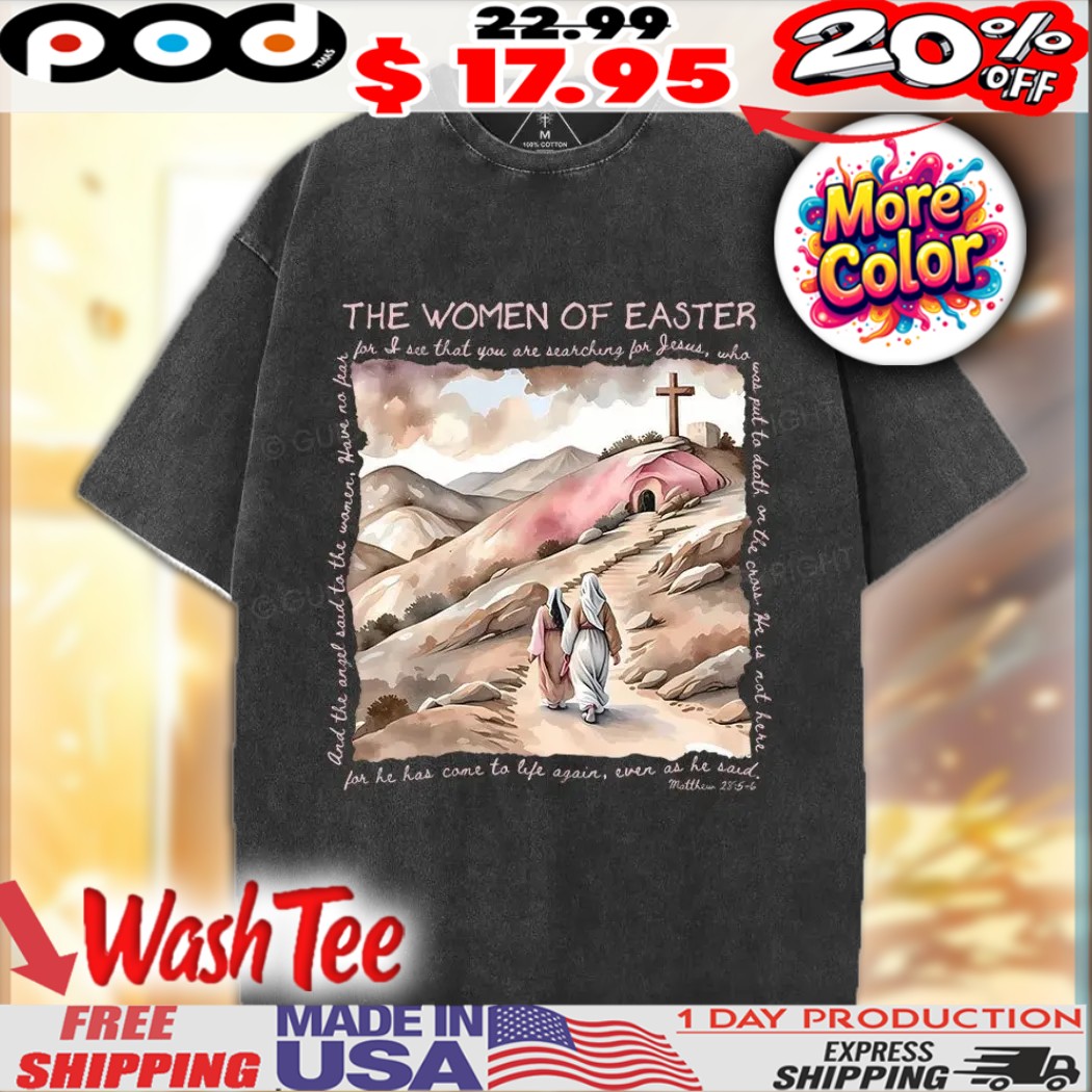 The Women of Easter Art Matthew 28 5 6 apparel Biblical Resurrection Scene Christian Design Shirt 1 The Women of Easter Art Matthew 28 5 6 apparel Biblical Resurrection Scene Christian Design Shirt