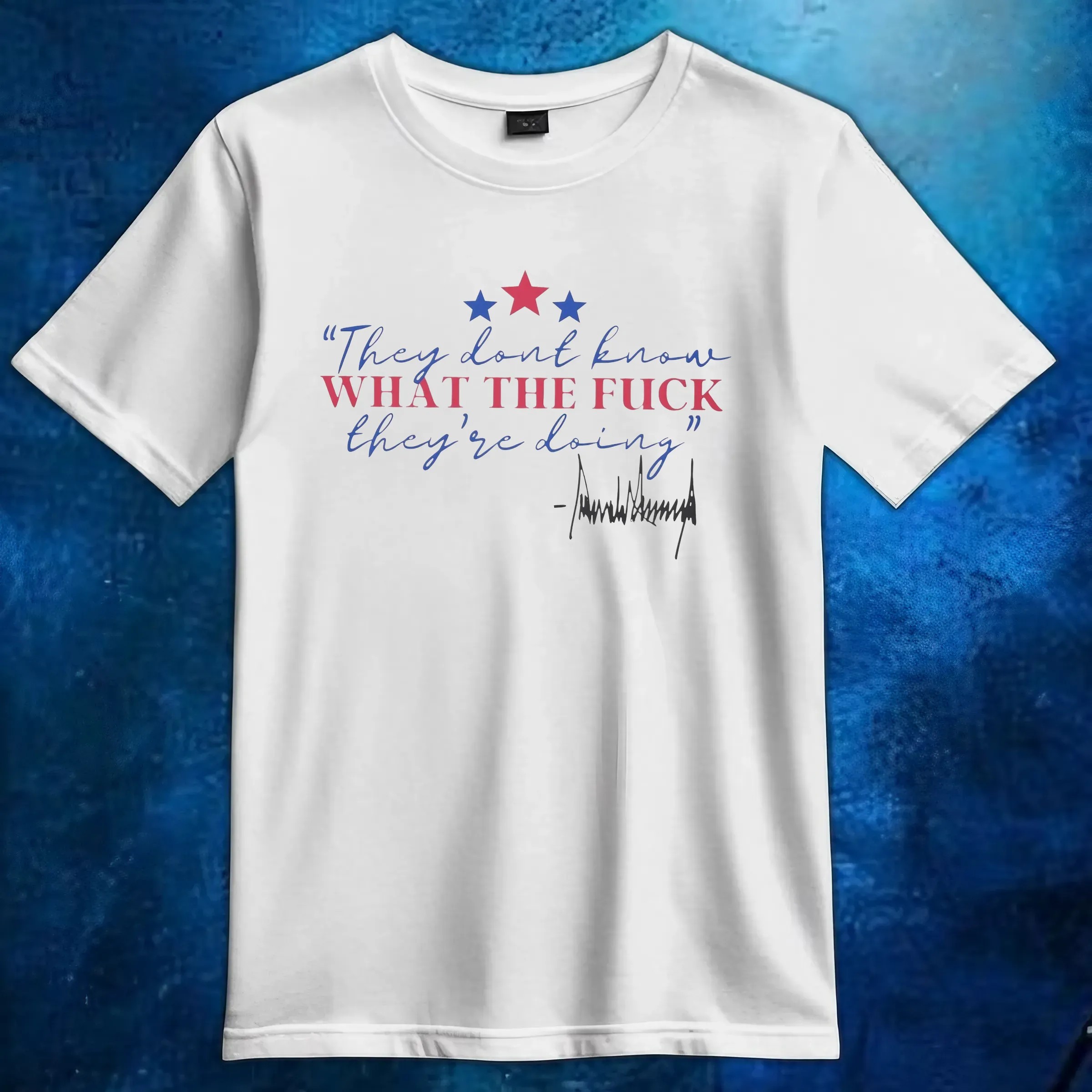They Don’t Know What The Fuck They’re Doing T Shirt