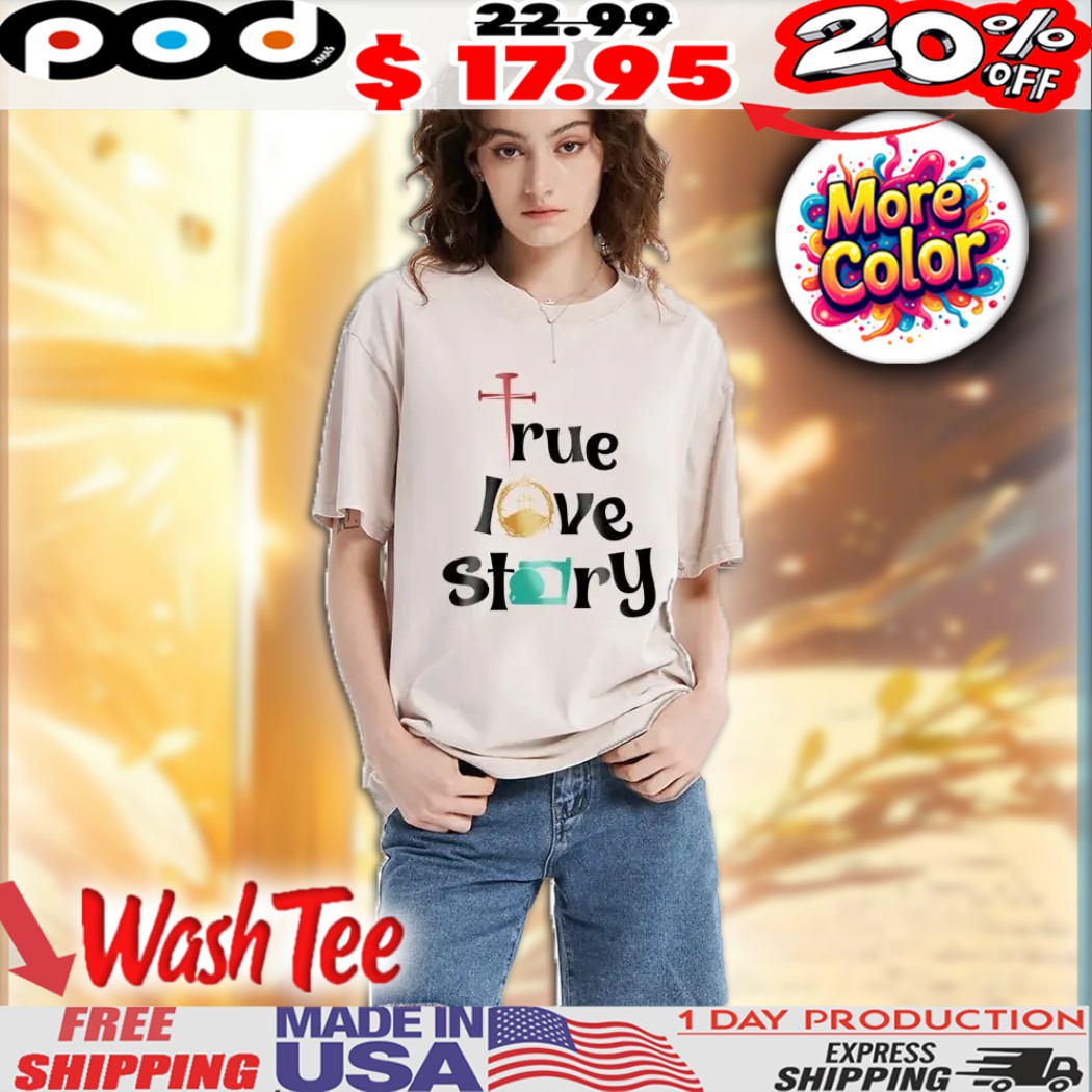 True Love Story Christian Faith Easter Washed Shirt
