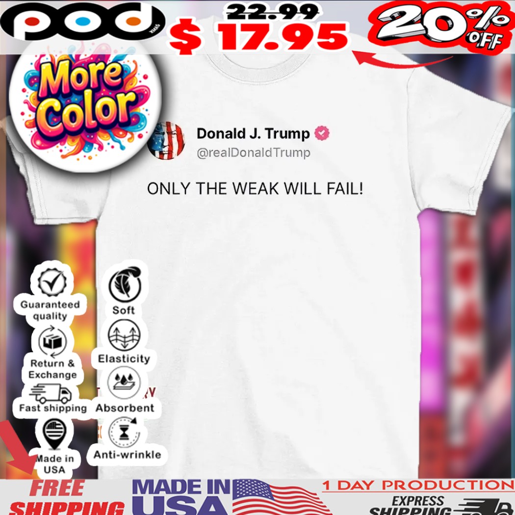 Trump status only the weak will fail shirt 1 Trump status only the weak will fail shirt