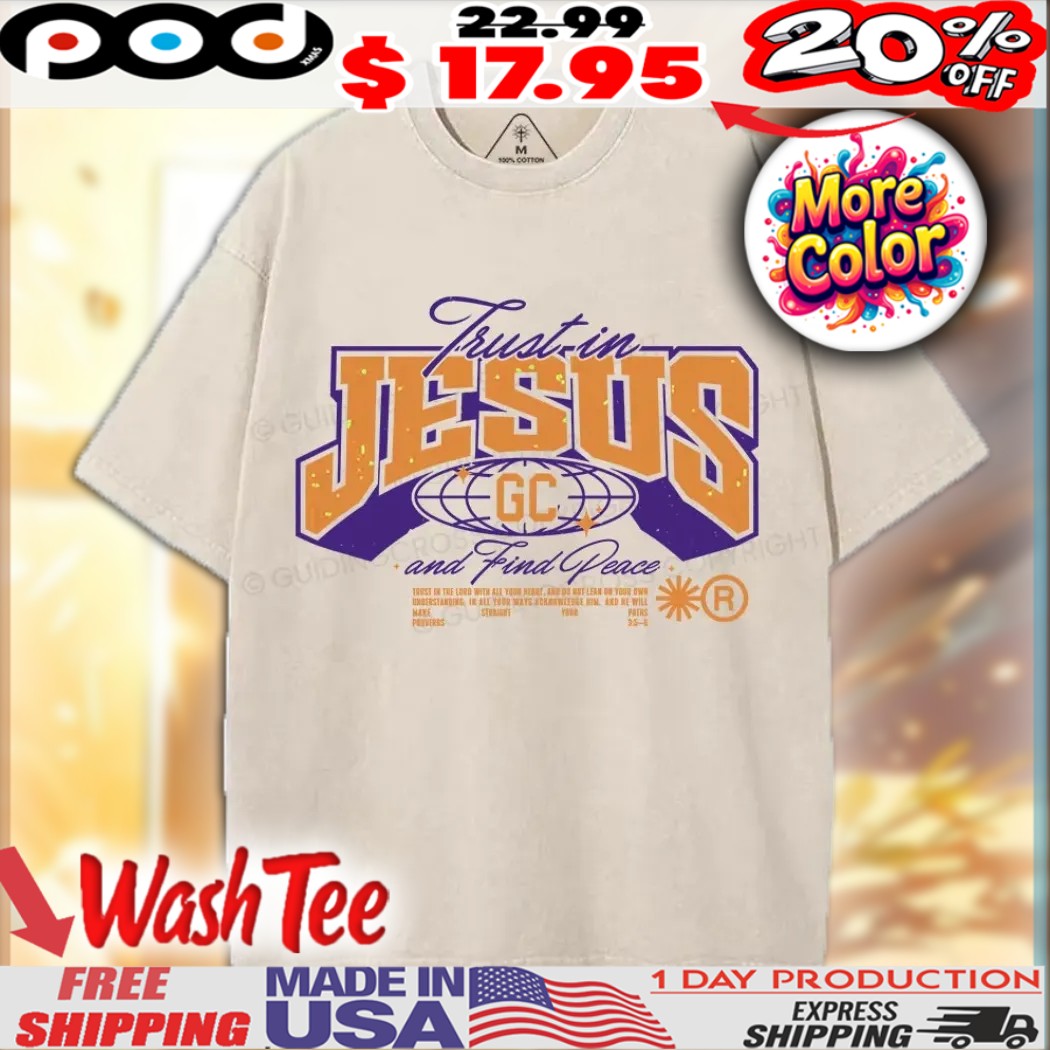 Trust In Jesus and find peace GC Christian Shirt