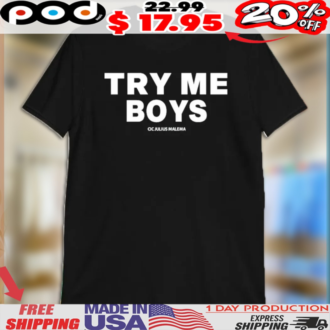 Try Me Boys Cic Julius Malema Shirt
