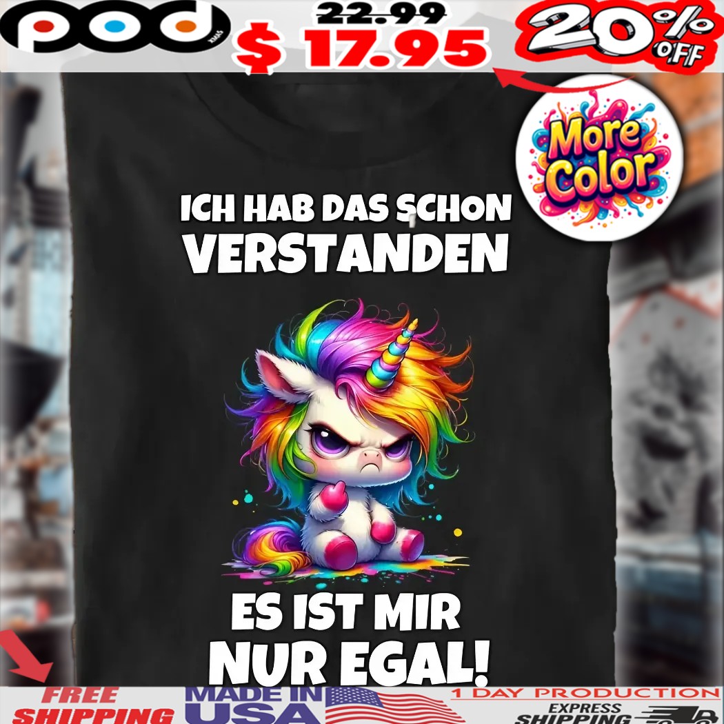 Unicorn Ich Hab Das Schon Verstanden Es Ist Mir Nur Egal Shirt
