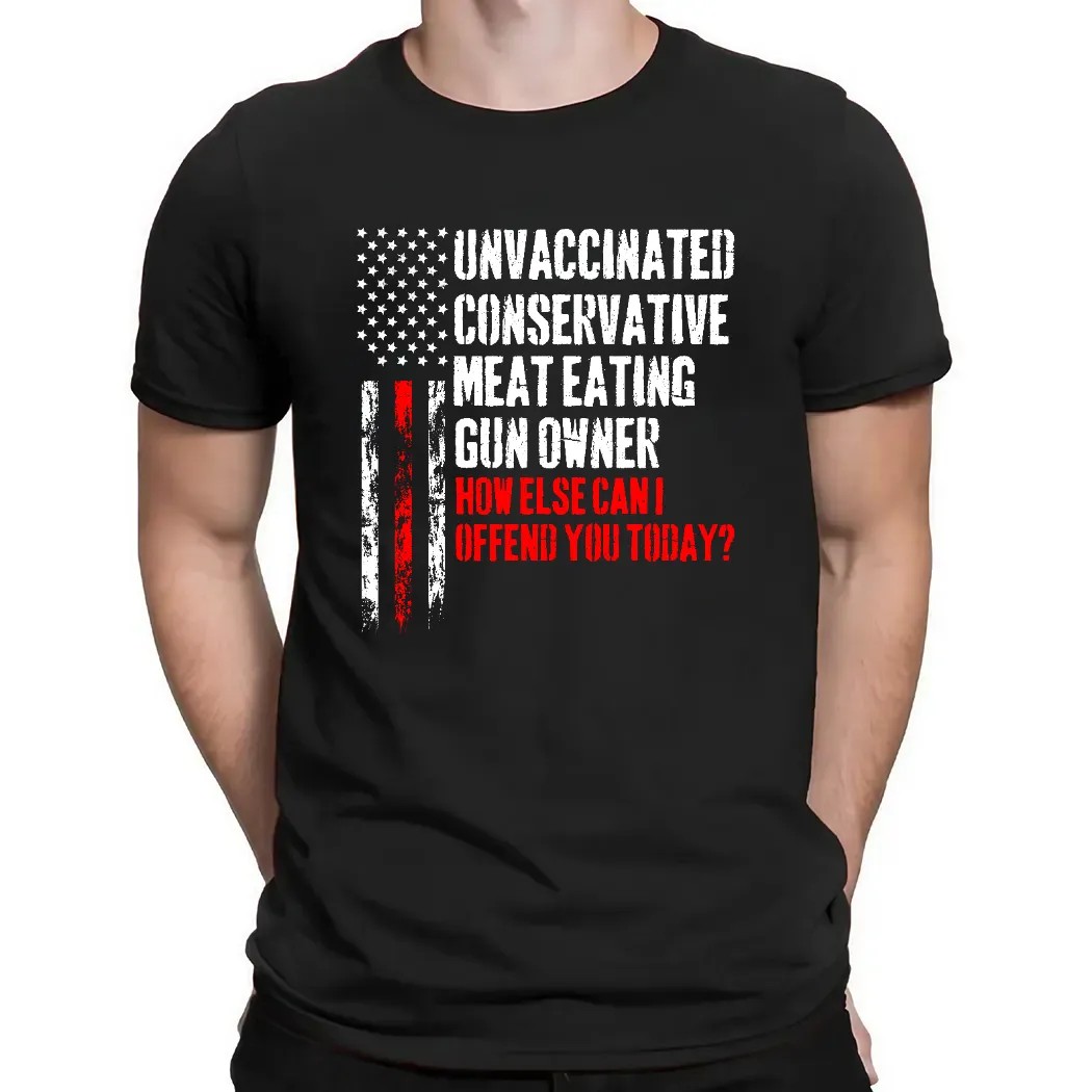 Unvaccinated conservative meat eating gun owner how else can I offend you today American Flag vintage shirt