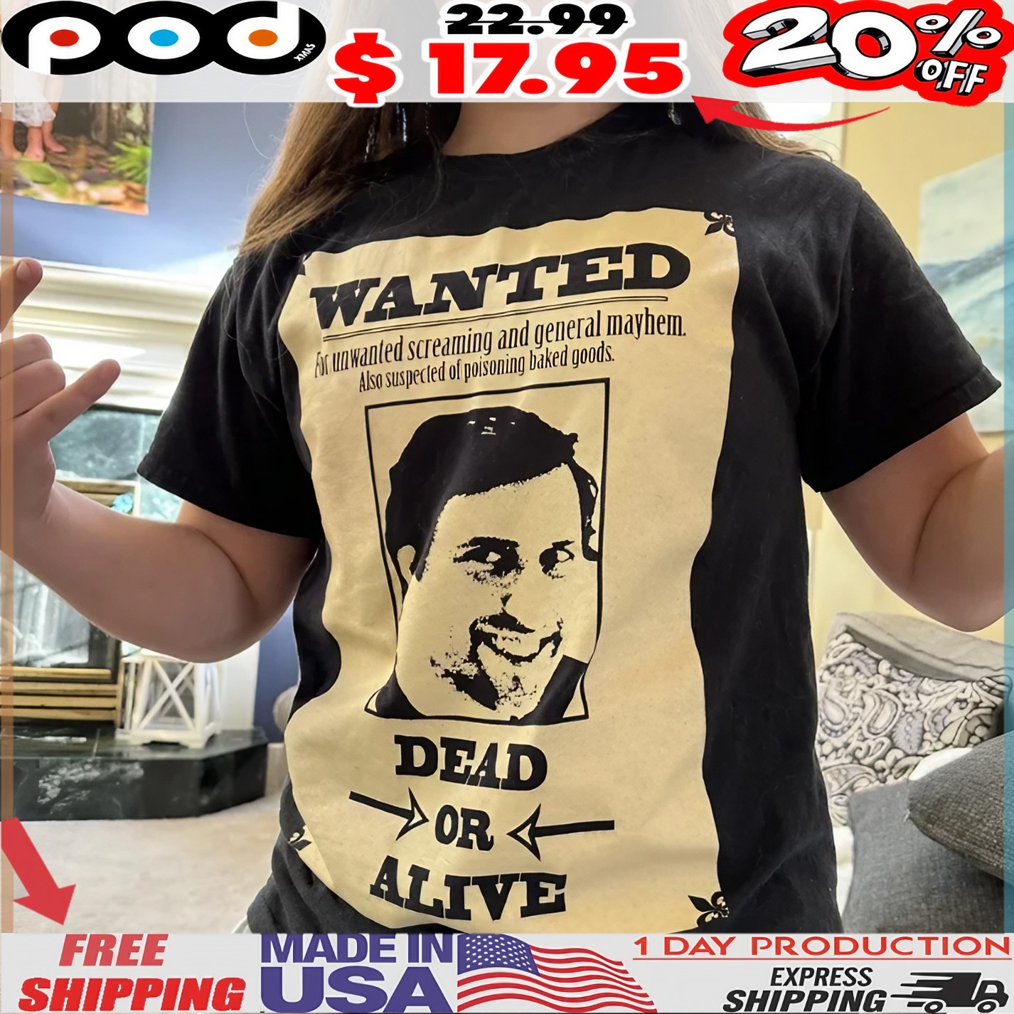 Wanted For Unwanted Screaming And General Mayhem Also Suspected Of Poisoning Baked Goods Dead Or Alive T Shirt