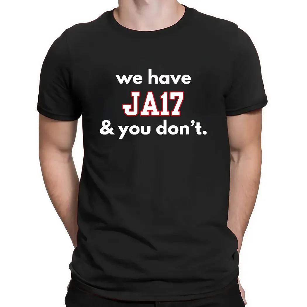 We have JA17 and you don’Shirt