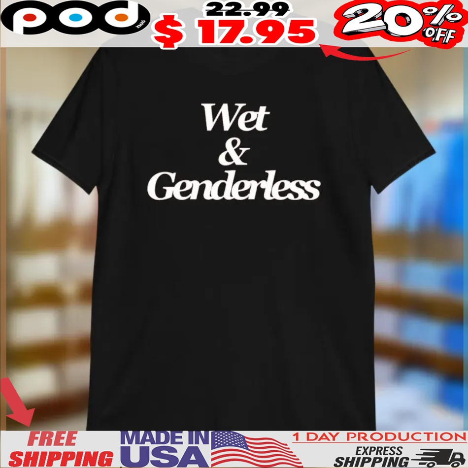 Wet And Genderless Shirt