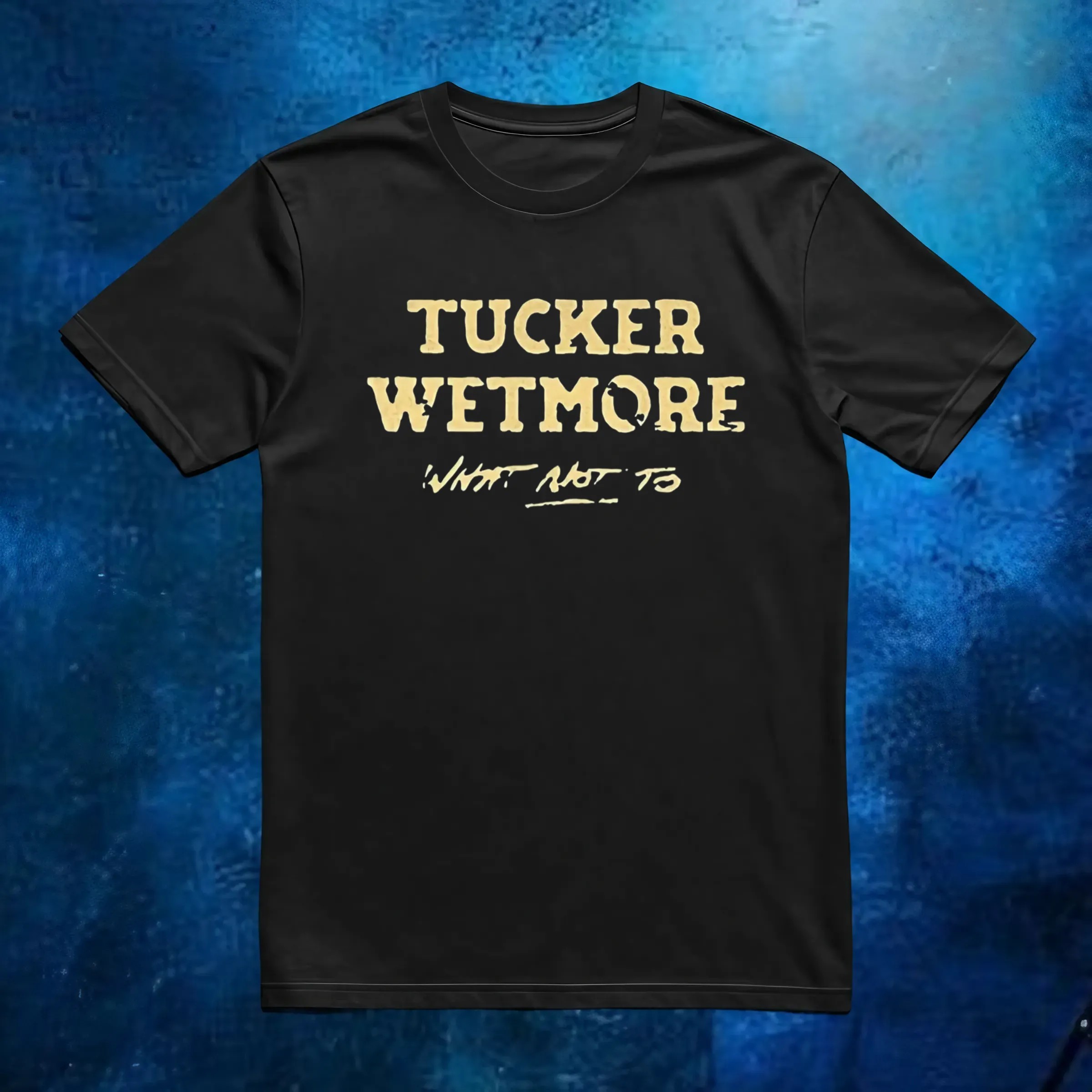 What not to Tucker Wetmore t shirt 6 What not to Tucker Wetmore t shirt