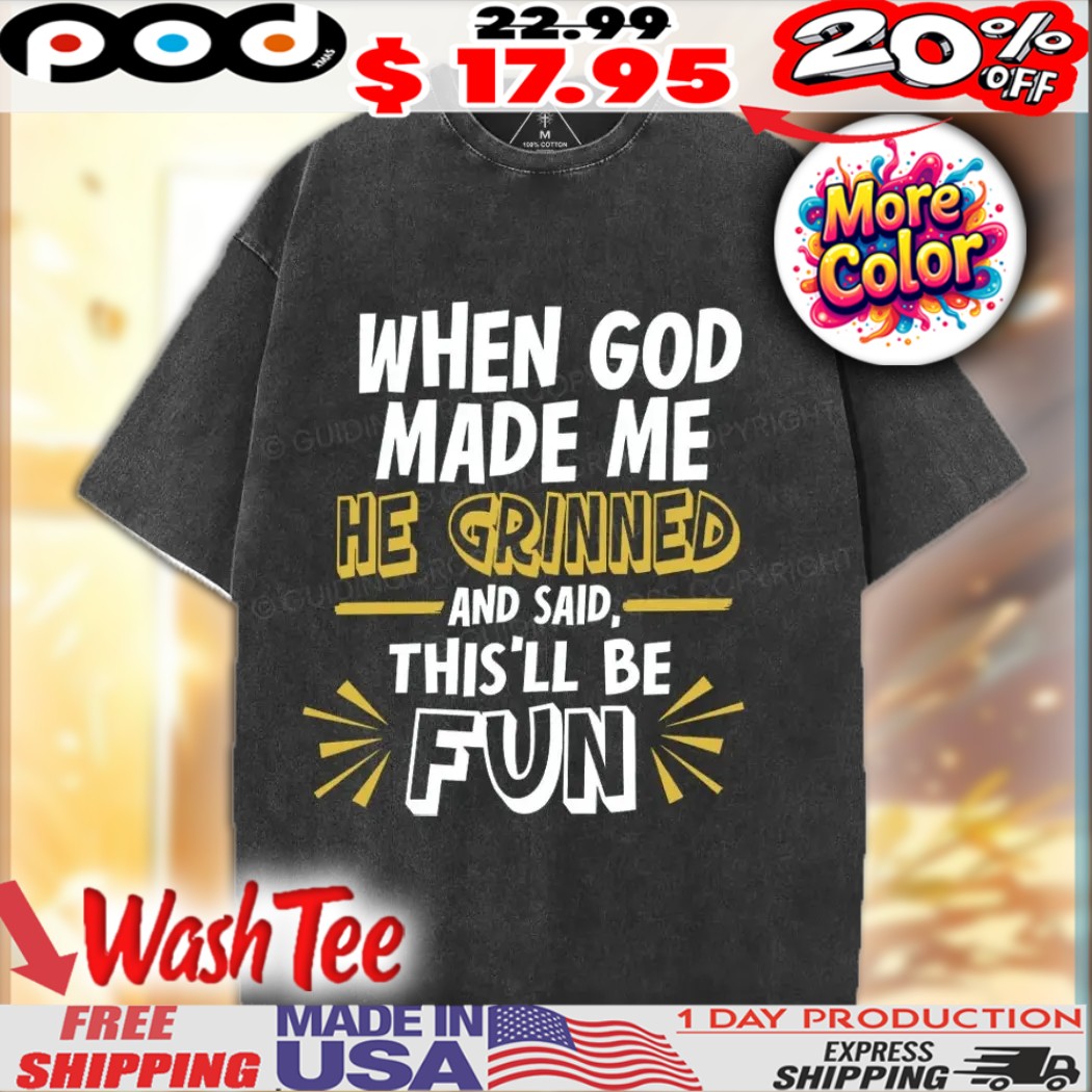 When God Made Me He Grinned and said This'll Be Fun Christian Happy Easter Day shirt 1 When God Made Me He Grinned and said This'll Be Fun Christian Happy Easter Day shirt