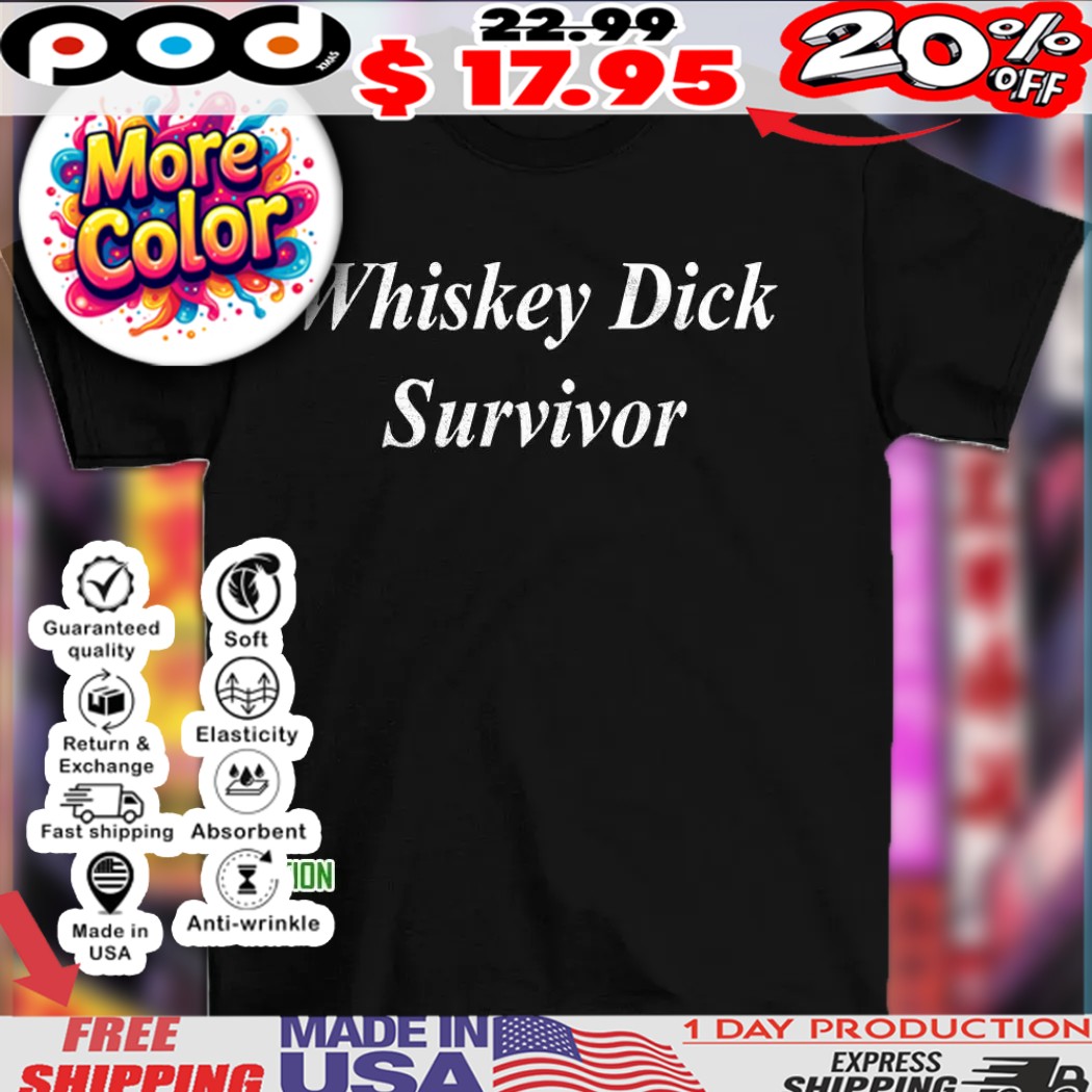 Whiskey dick survivor shirt