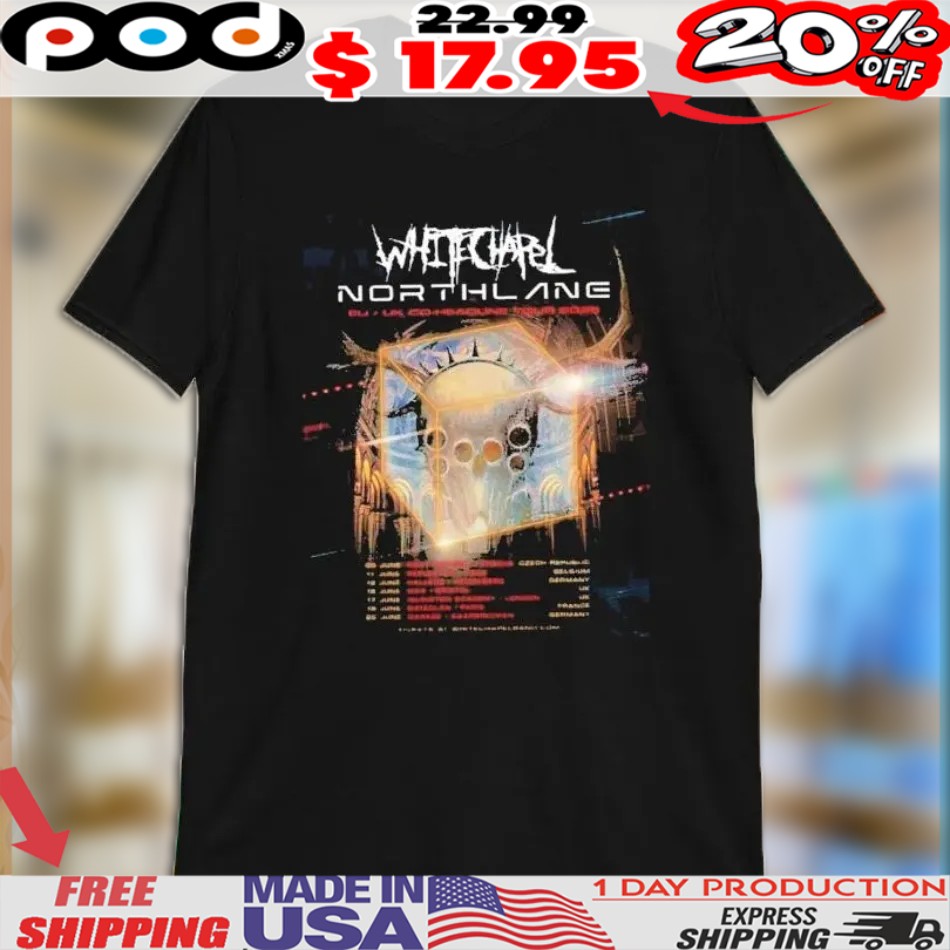 Whitechapel With Northlane EU & UK Tour 2025 Dates List Start On June 05 In Czech Republic Shirt