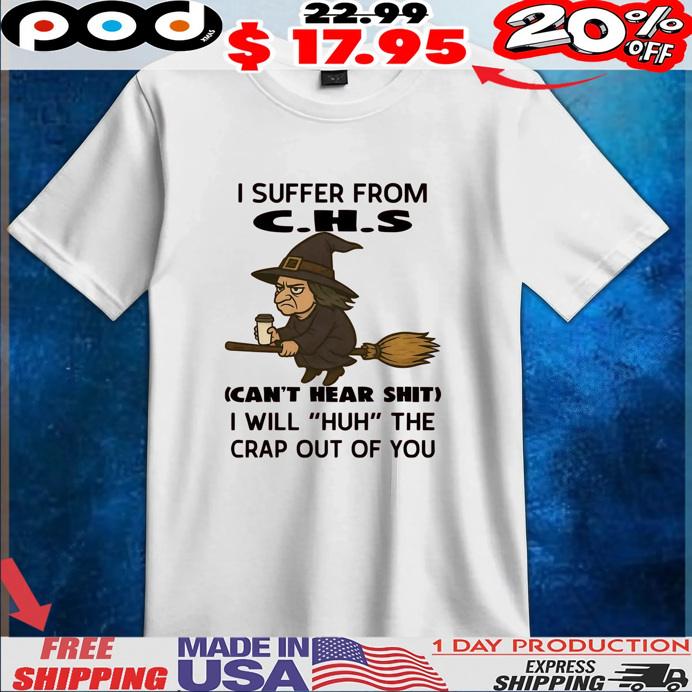 Witch I Suffer From C H S Can't Hear Shit I Will huh The Crap Out Of You Halloween T Shirt 6 Witch I Suffer From C H S Can't Hear Shit I Will huh The Crap Out Of You Halloween T Shirt