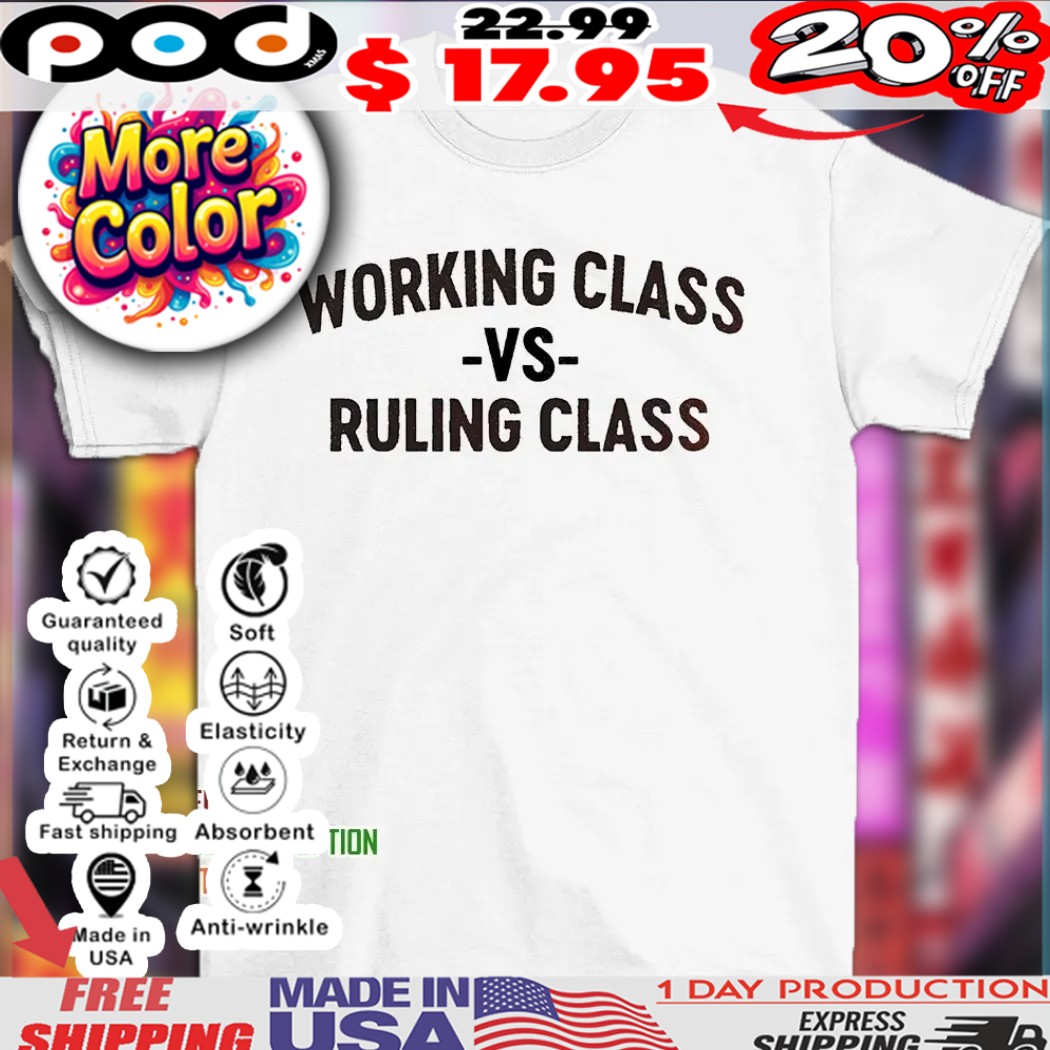 Working class vs ruling class shirt