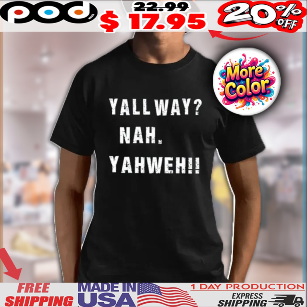 Yall Way Nah Yahweh Shirt