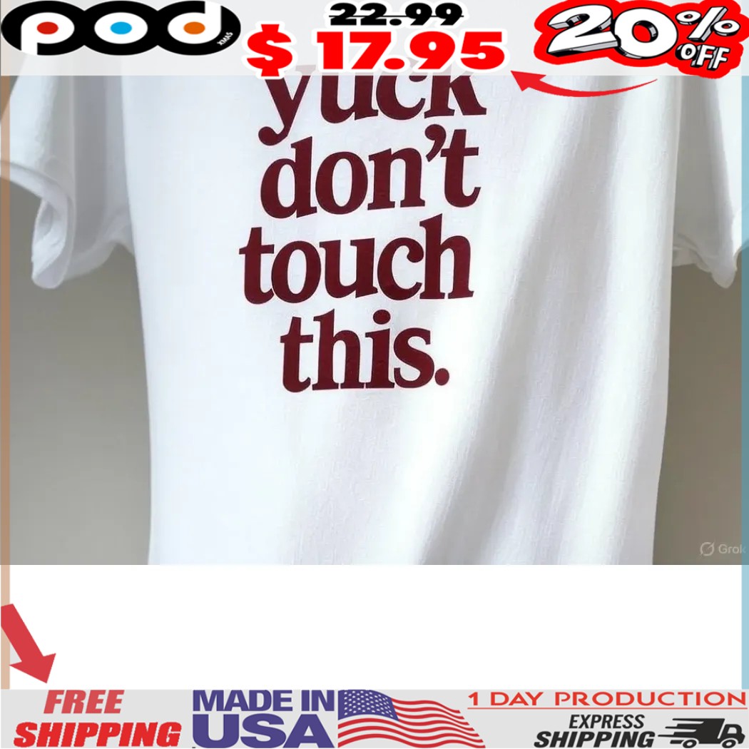 Yuck don't touch this shirt