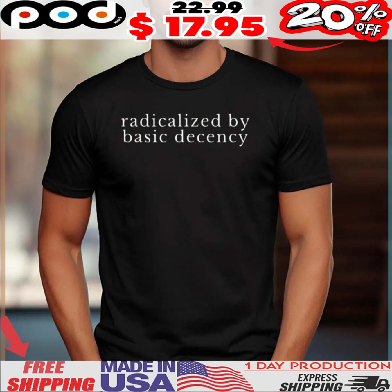 radicalized by basic decency Political Protest shirt