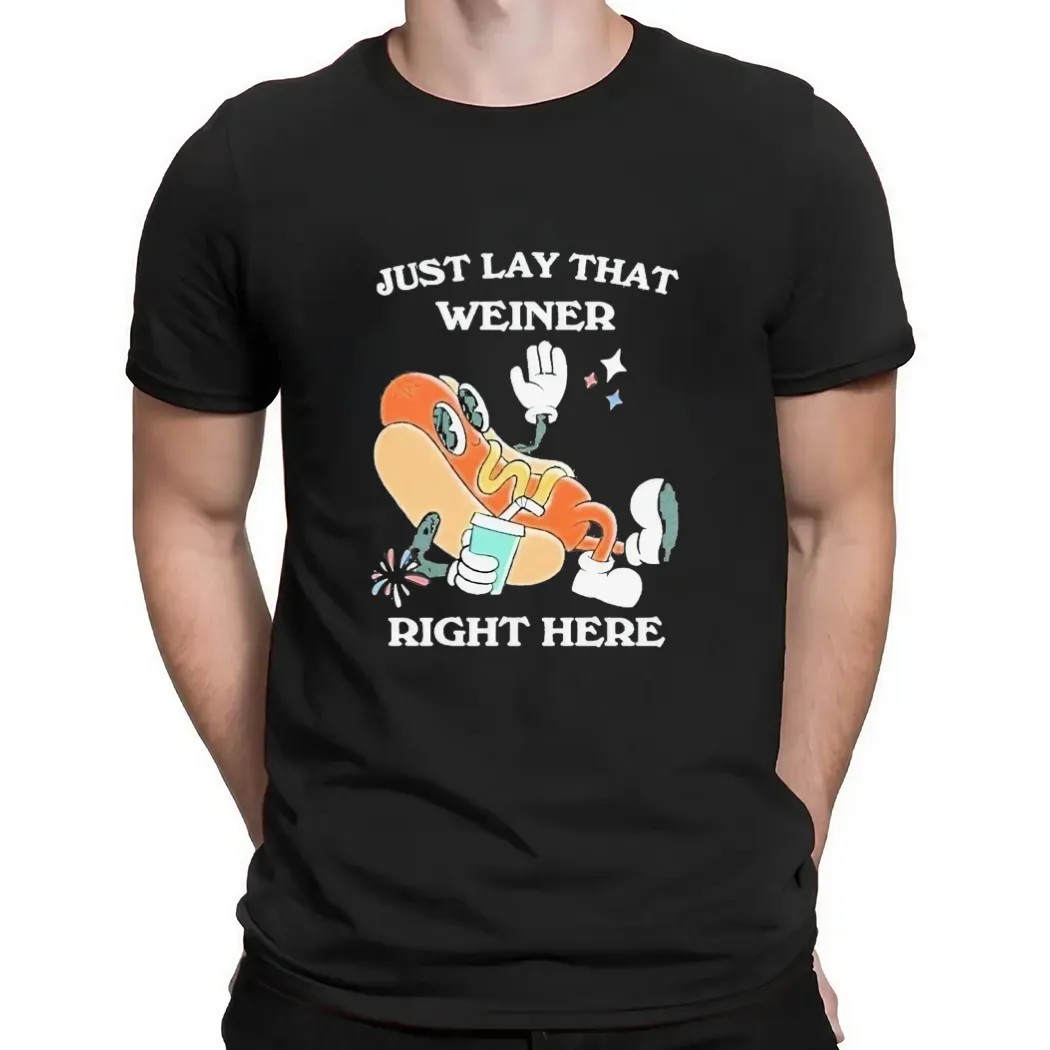 Hotdog Just Lay That Weiner Right Here T Shirt