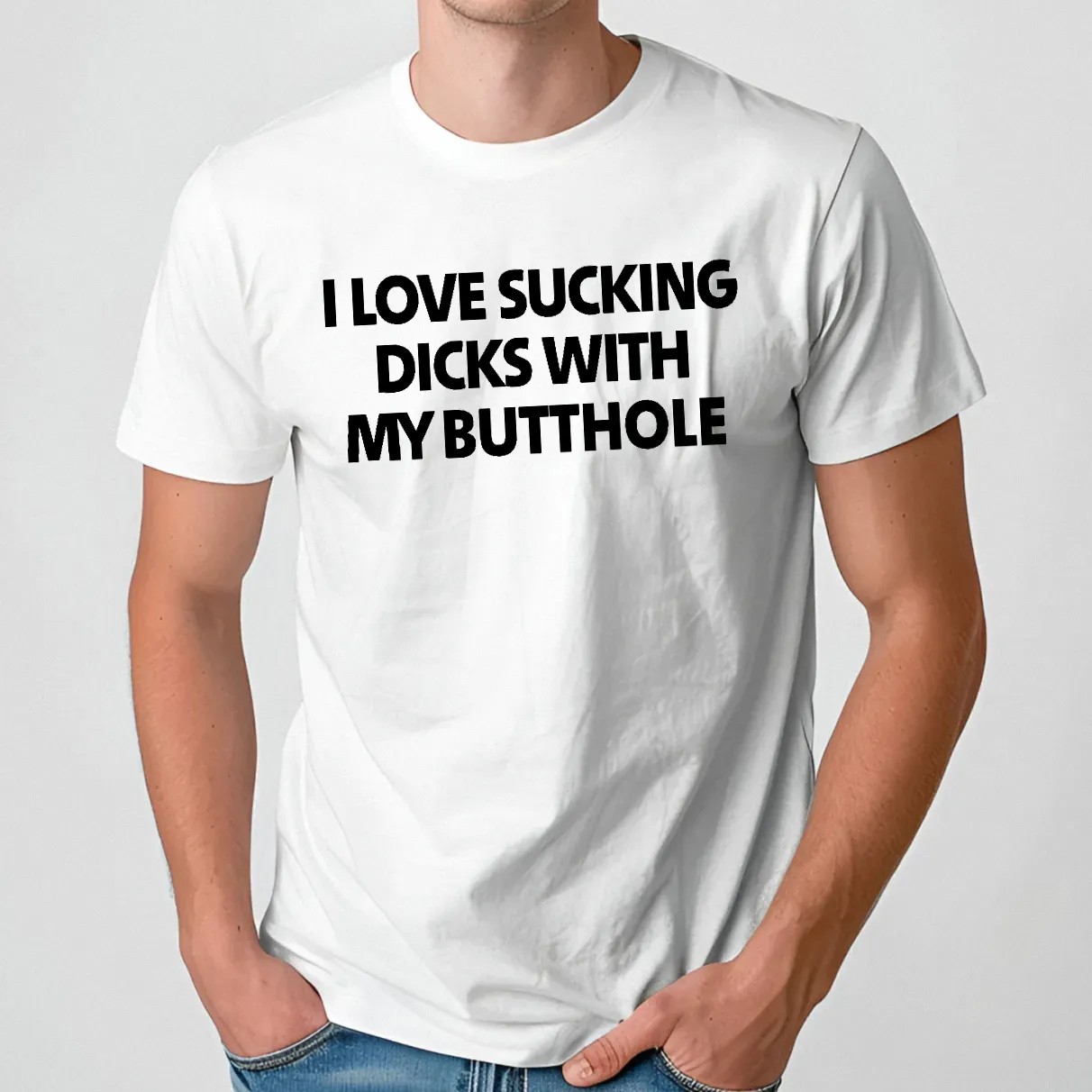 I Love Sucking Dicks With My Butthole T Shirt