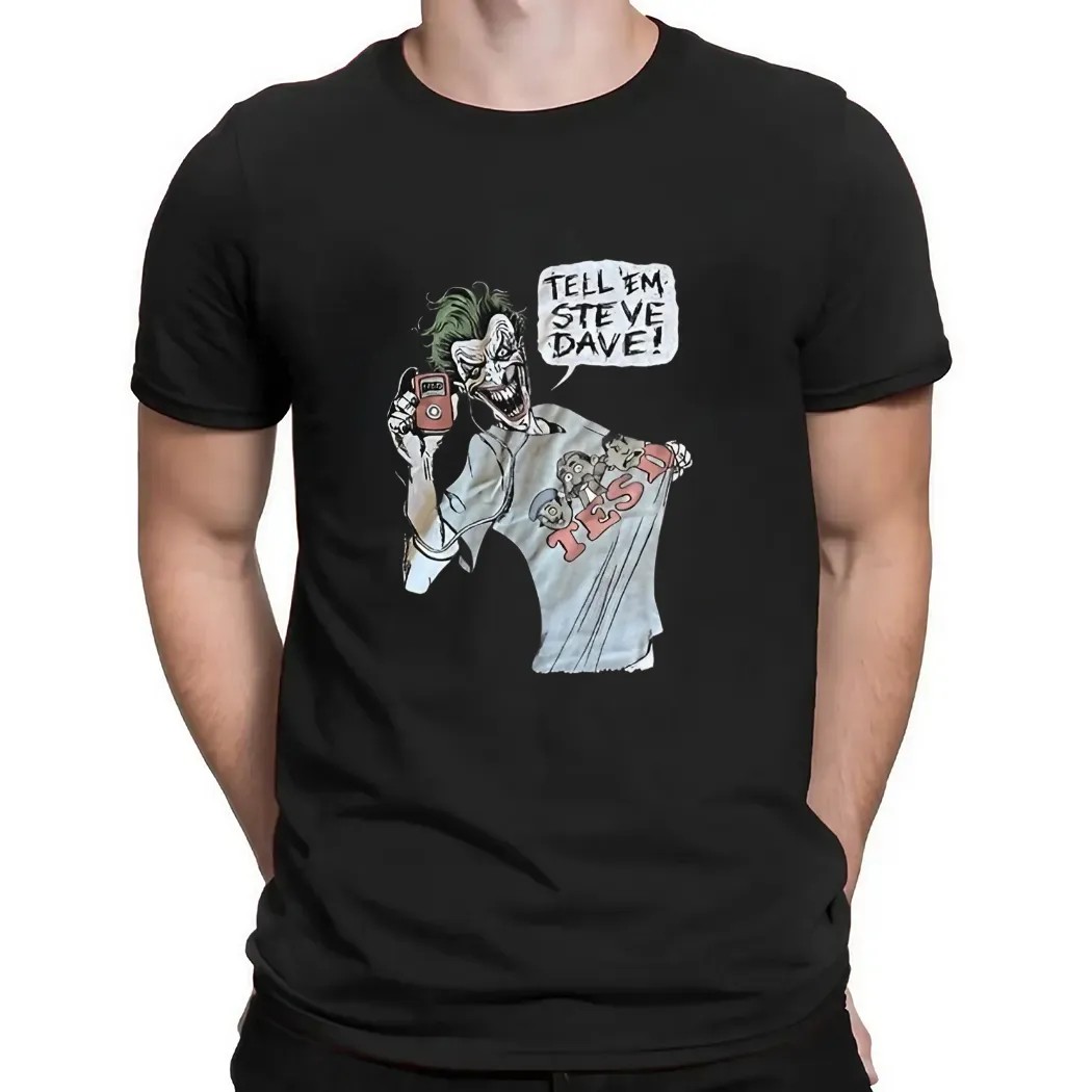 Joker tell ’em Steve Dave t shirt