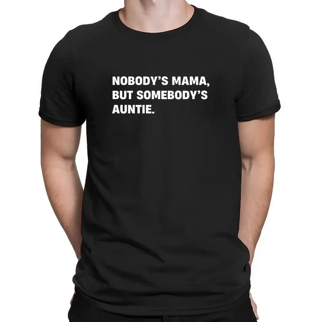 Nobody’s mama but somebody’s auntie quote t shirt