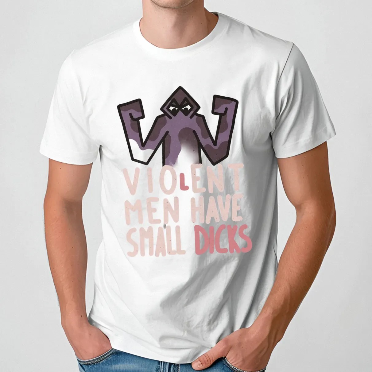 Violent Men Have Small Dicks T Shirt