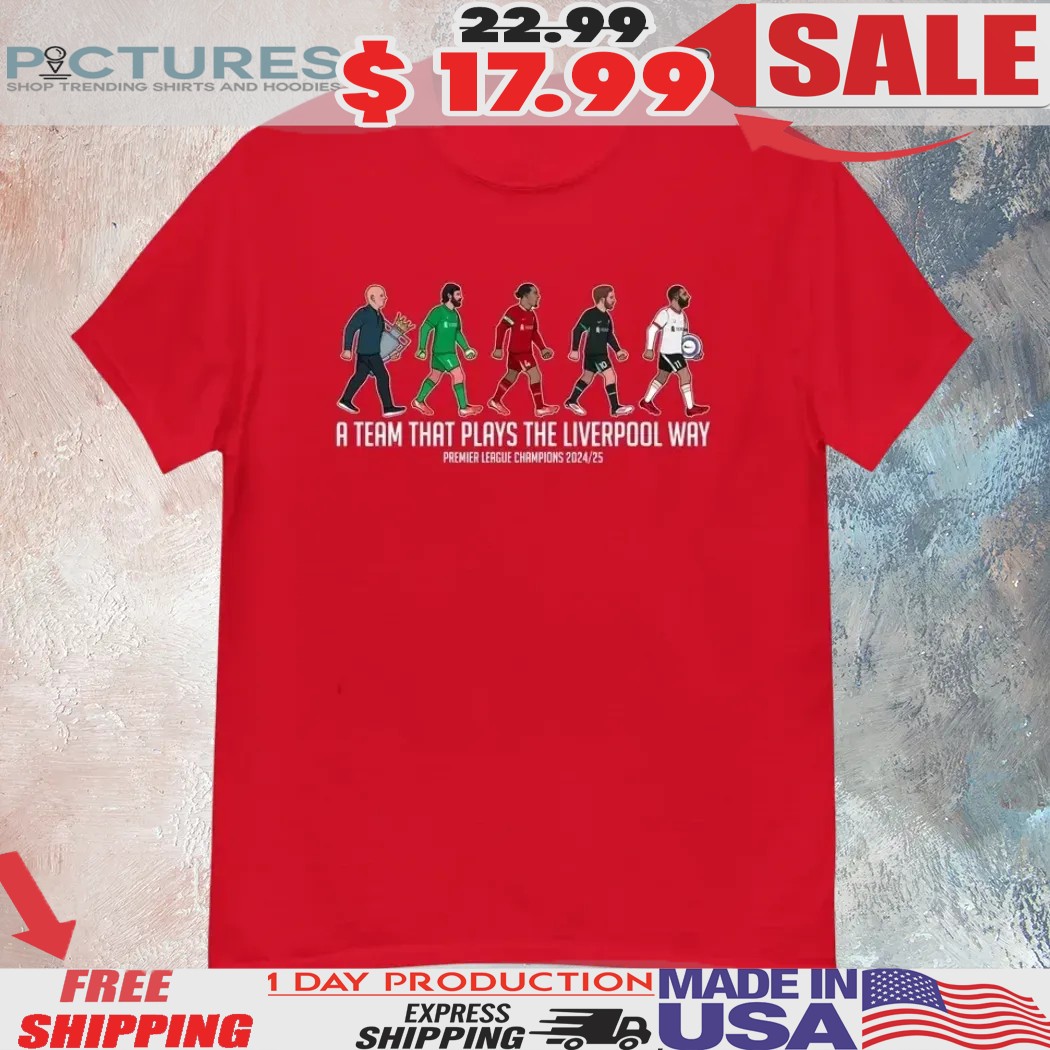 A Team That Plays The Liverpool Way Premier League Champions 2024 2025 Shirt