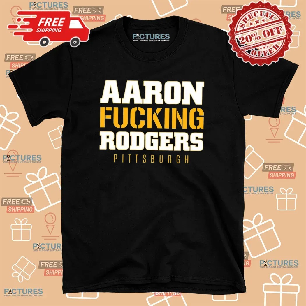 Aaron Fucking Rodgers Pittsburgh Steelers T Shirt