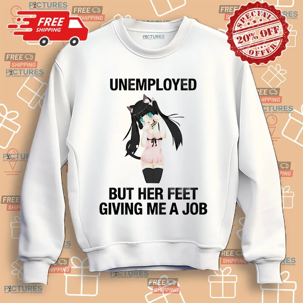 Anime Dance Catgirl Unemployed But Her Feet Giving Me A Job Shirt