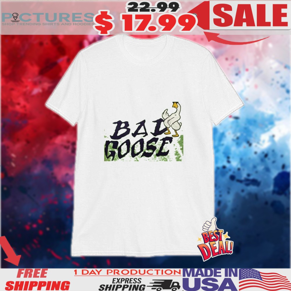 Bad Goose Shirt