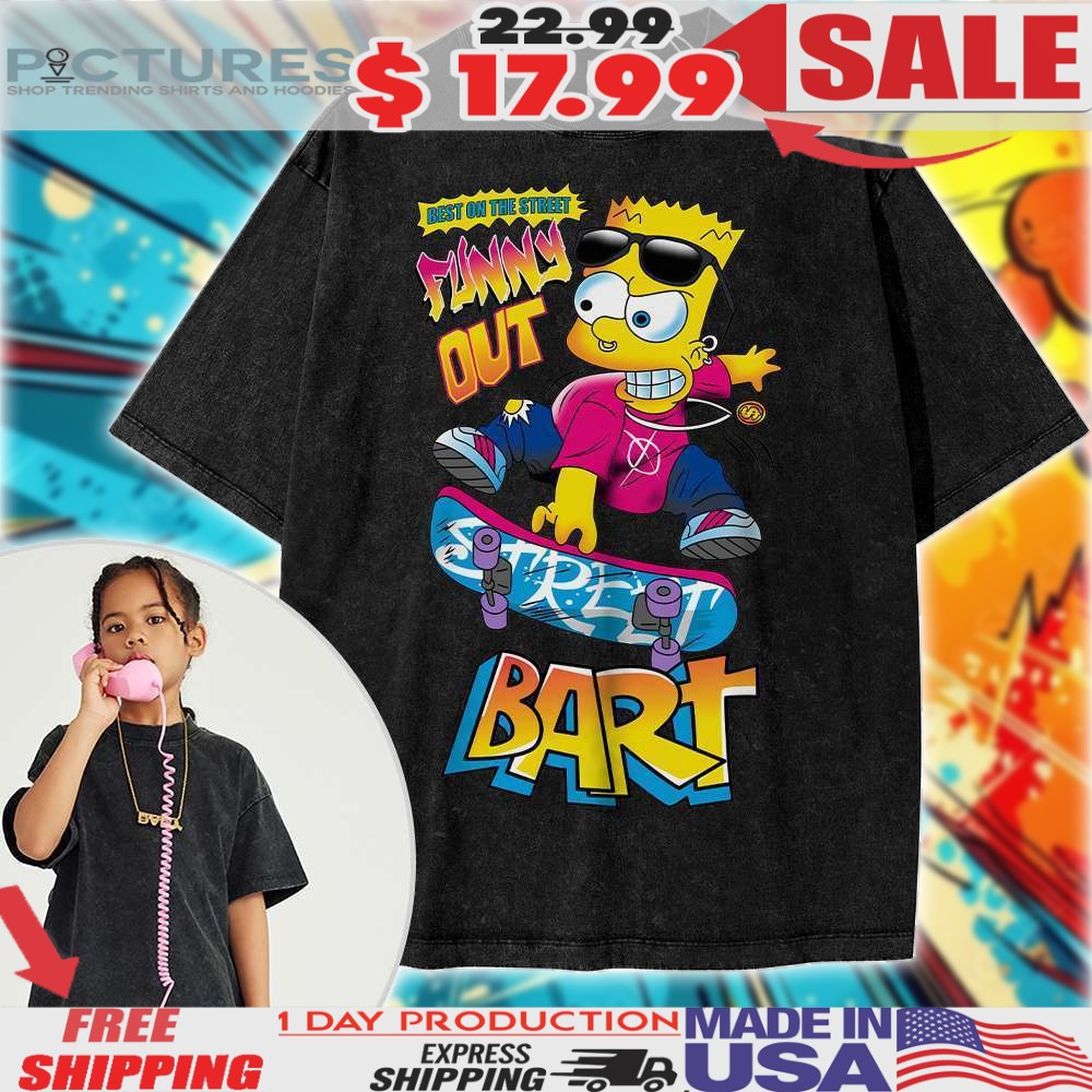 Bart Simpson Best On The Street Funny Out Bart Skateboard Animated Shirt