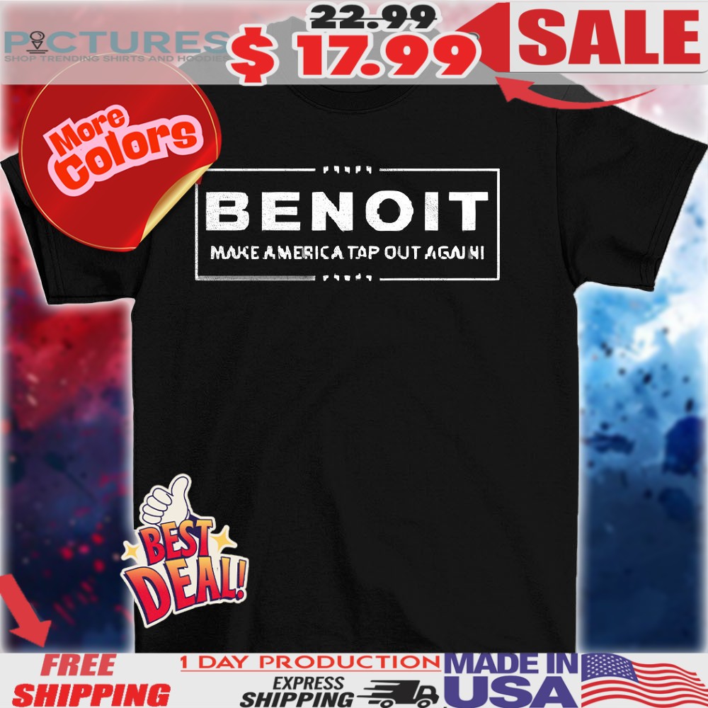 Benoit make America tap out again shirt