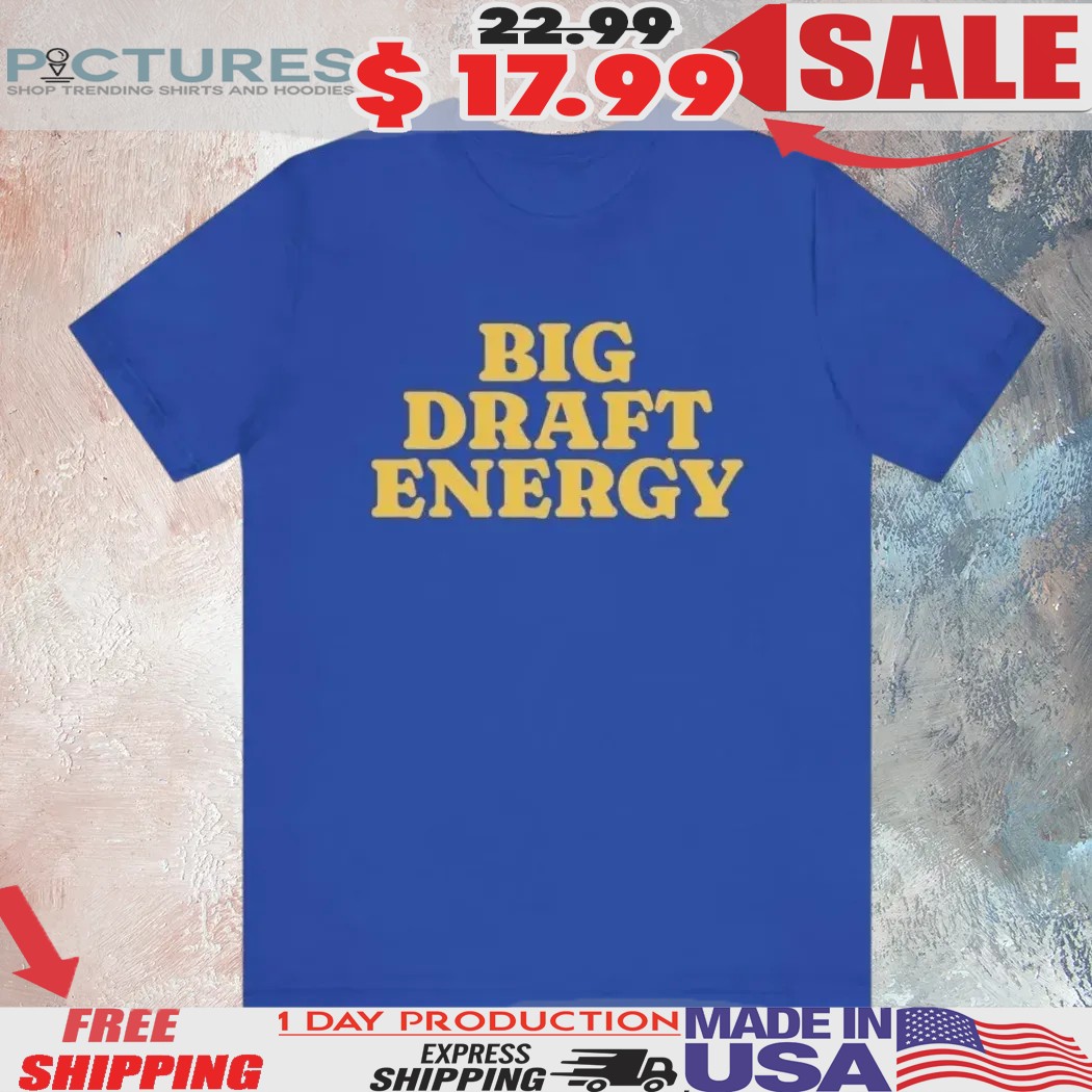 Big Draft Energy Shirt