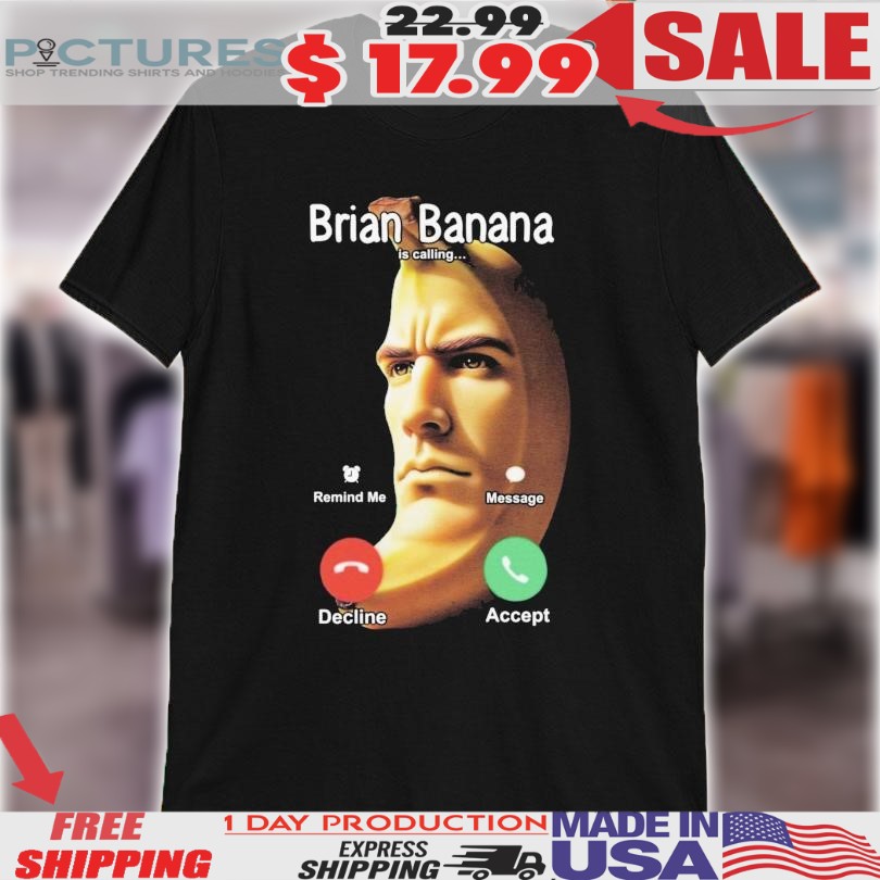 Brian Banana Is Calling Decline Accept Shirt