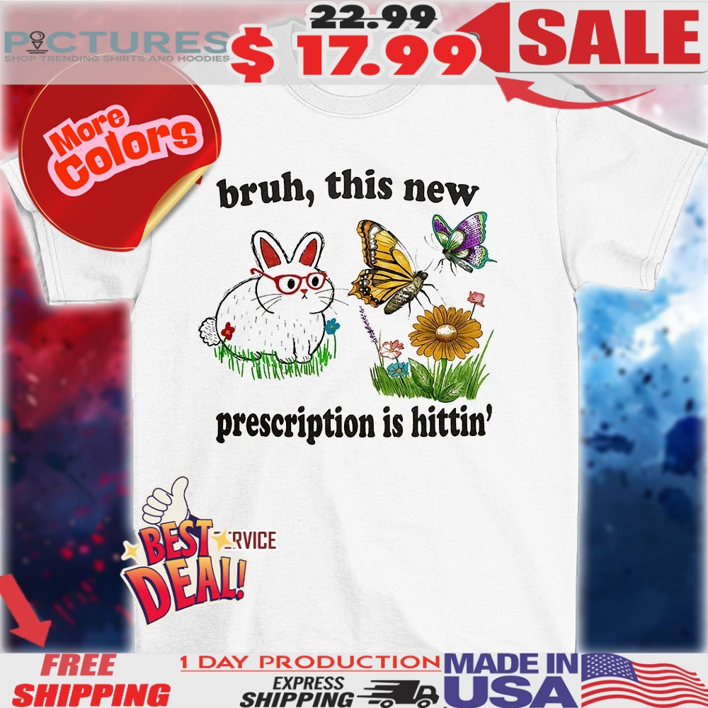 Bunny bruh this new prescription is hittin’ art shirt