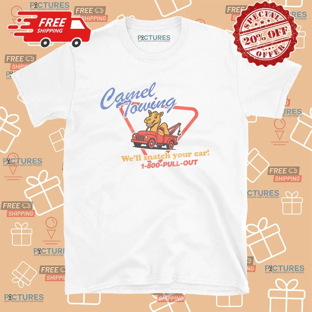 Camel Towing We'll Snatch Your Car 1-800-Pull-Out T Shirt